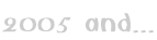 2005 and...