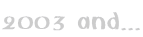 2003 and...